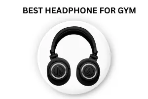 Best Headphone for Gym – for Workouts & Fitness