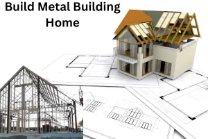 Build Metal Building Home – Safe and Strong Home for Your Family