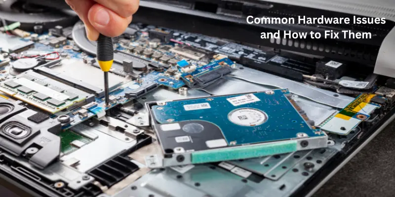 common hardware issues and how to fix them Common Hardware Issues and How to Fix Them