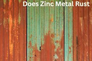 Does Zinc Metal Rust – Shocking Facts You Should Know