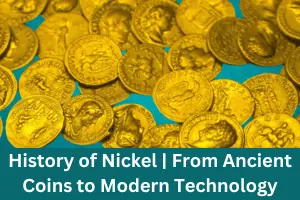 History of Nickel | From Ancient Coins to Modern Technology