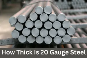 How Thick Is 20 Gauge Steel | Complete Guide