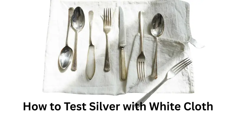 how to test silver with white cloth How to Test Silver with White Cloth