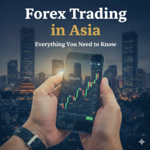 Forex Trading in Asia | Everything You Need to Know 