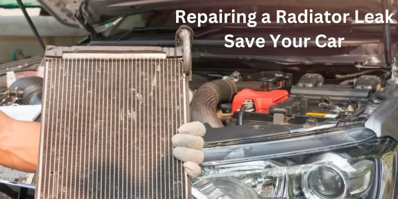 repairing a radiator leak save your car Repairing a Radiator Leak Save Your Car