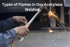 Types of Flames in Oxy Acetylene Welding – Need Metals