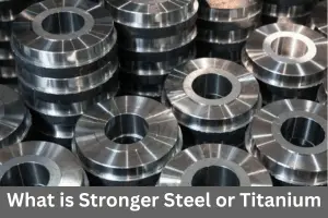 What is Stronger Steel or Titanium | Which Material Strongest