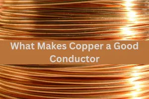 What Makes Copper a Good Conductor – Complete Guide