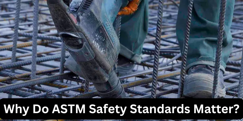 why do astm safety standards matter Why Do ASTM Safety Standards Matter?